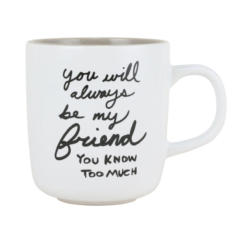 You will always be my friend you know too much - Mug - The Country Christmas Loft