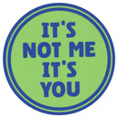Sip Sip Hooray Coaster -  It's Not Me - It's You