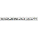 16 inch Shelf Sitter Sign - Tossing Sarcasm