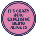 Sip Sip Hooray Coaster -  It's Crazy How Expensive Being Alive Is