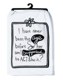 Snarkasms Act My Age: The Flour Sack Towel for the Young at Heart