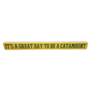 16 inch Shelf Sitter Sign - Great Day To Be A  Catamount Gold /Green