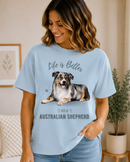 Life is Better with an Australian Shepherd T-Shirt -