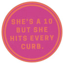 Sip Sip Hooray Coaster -  She's a 10 But Hits Every Curb