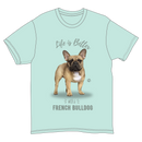 Life is Better with a French Bulldog T-Shirt -