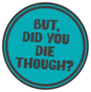 Sip Sip Hooray Coaster -  But Did You Die Though