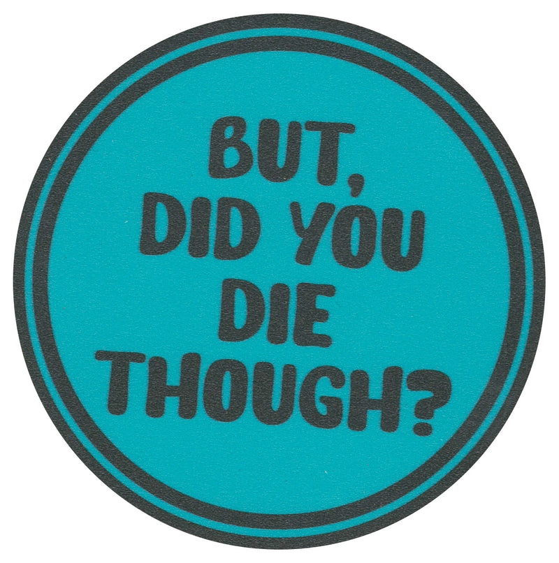 Sip Sip Hooray Coaster -  But Did You Die Though