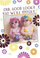 Our Good Looks Say We're Sisters - Birthday Card