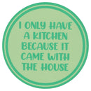 Sip Sip Hooray Coaster -  I Only Have a Kitchen Because it Came with a House