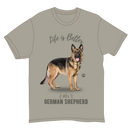 Life is Better with a German Shepherd T-Shirt -