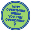 Sip Sip Hooray Coaster -  Why Overthink When you can Overdrink