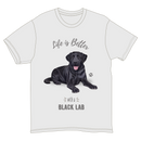 Life is Better with a Black Lab T-Shirt -