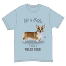 Life is Better with a Welsh Corgi T-Shirt -