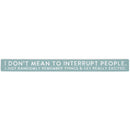 16 inch Shelf Sitter Sign - Mean To Interrupt