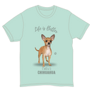Life is Better with a Chihuahua T-Shirt -