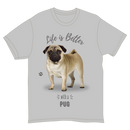 Life is Better with a Pug T-Shirt -