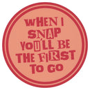 Sip Sip Hooray Coaster -  When I Snap You'll Be the First to Go