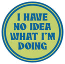 Sip Sip Hooray Coaster -  I Have NO Idea What I am Doing