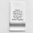 Dish Towel -When I See An Old Person - Housewares >> Linens >> Kitchen Towels and Cloths - by Wild Hare Designs