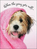 Inspirational Card - When the Going gets Ruff