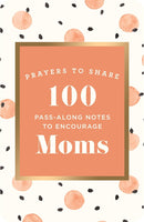Prayers to Share: 100 Pass Along Notes to Encourage Moms
