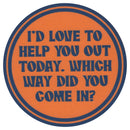 Sip Sip Hooray Coaster -  I'd Love to Help You Out Today - Which Way Did You Come In