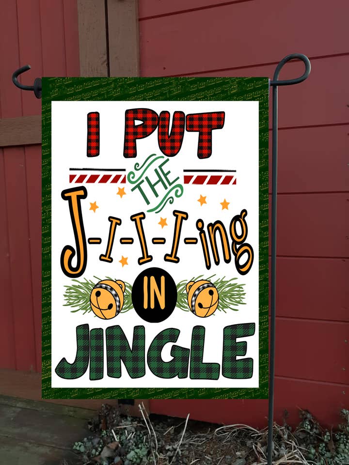 I Put the Jingle Garden Flag - The Country Christmas Loft