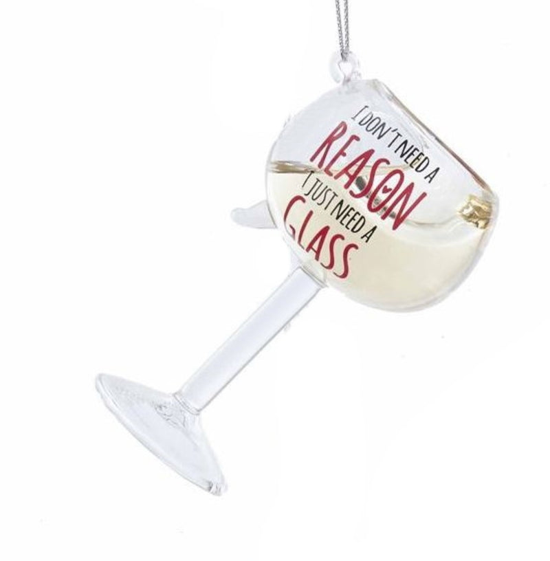 Glass Wine Glass Ornament -  I Don't Need A Reason I Just Need A Glass - The Country Christmas Loft