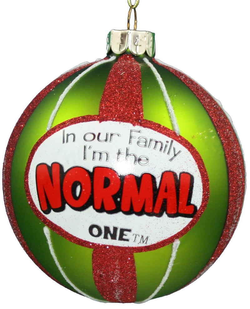 In Our Family I am the Normal One - Ball Ornament