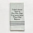 Dish Towel -I Don't Know How to Act My Age - The Country Christmas Loft