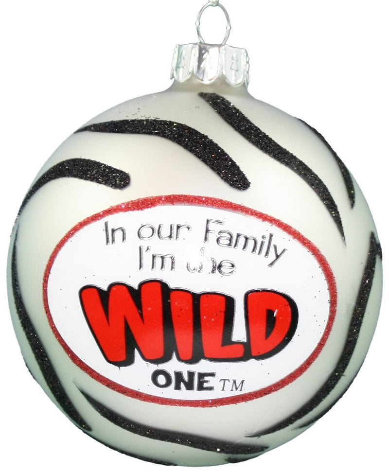 In Our Family I am the Wild One - Ball Ornament