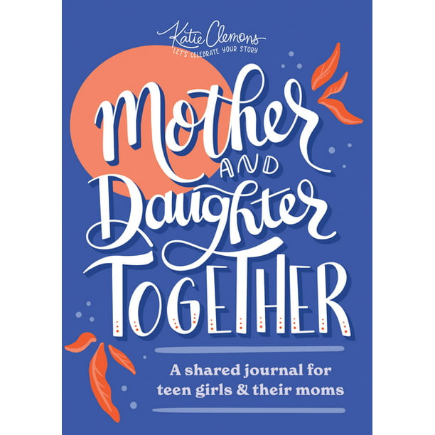 Mother and Daughter Together: A Shared Journal For Teen Girls And  Their Moms