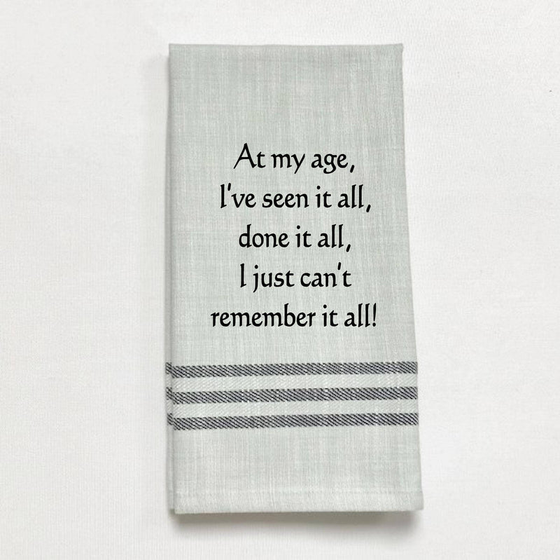 Dish Towel - At My Age, Ive Seen It All - The Country Christmas Loft