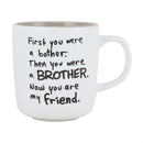 First you were a bother. Then you were a brother. Now you are my friend - Mug - The Country Christmas Loft