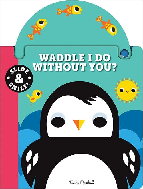 Slide and Smile: Waddle I Do Without You? Board Book