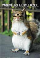 Birthday Card - When You Get A Little Older Squirrel - The Country Christmas Loft